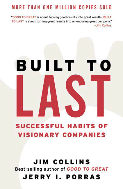 Built To Last: Successful Habits of Visionary Companies
